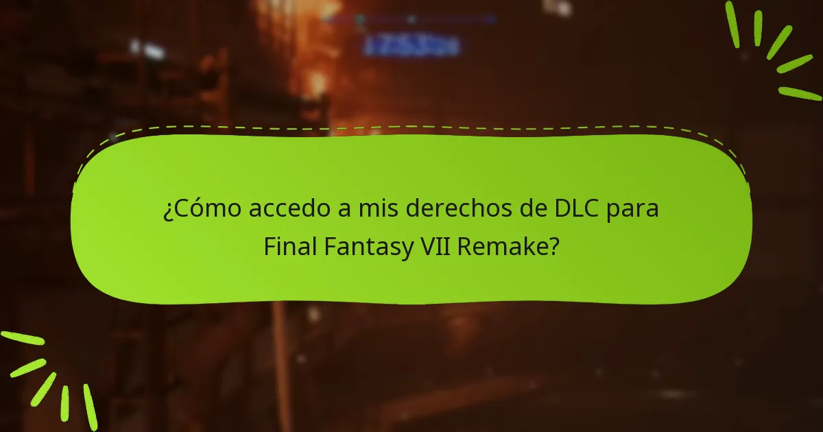 ¿Cómo accedo a mis derechos de DLC para Final Fantasy VII Remake?