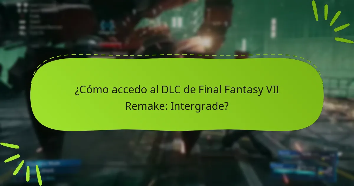 ¿Cómo accedo al DLC de Final Fantasy VII Remake: Intergrade?