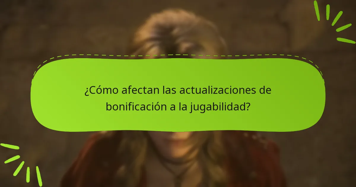 ¿Cómo afectan las actualizaciones de bonificación a la jugabilidad?