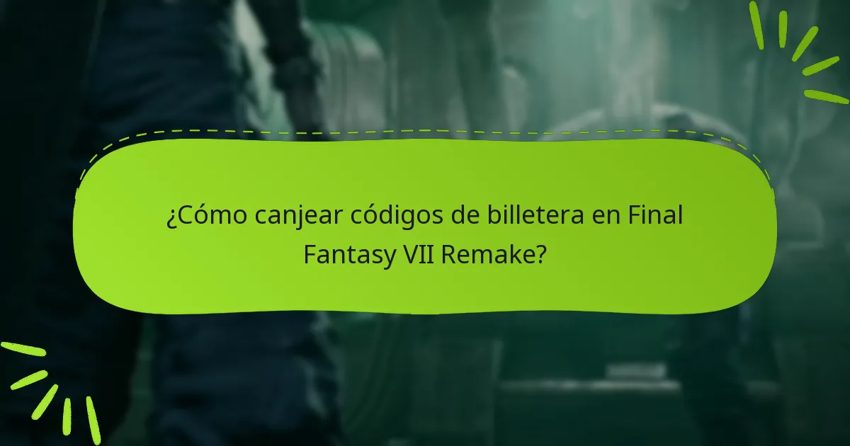 ¿Cómo canjear códigos de billetera en Final Fantasy VII Remake?