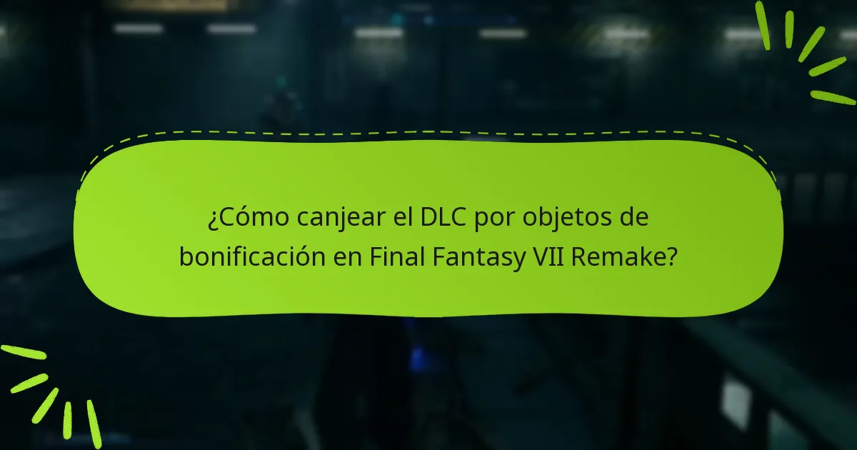¿Cómo canjear el DLC por objetos de bonificación en Final Fantasy VII Remake?