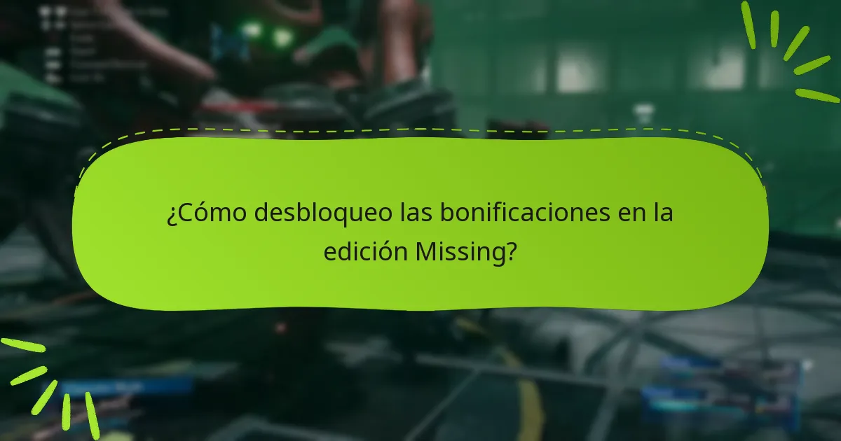 ¿Cómo desbloqueo las bonificaciones en la edición Missing?