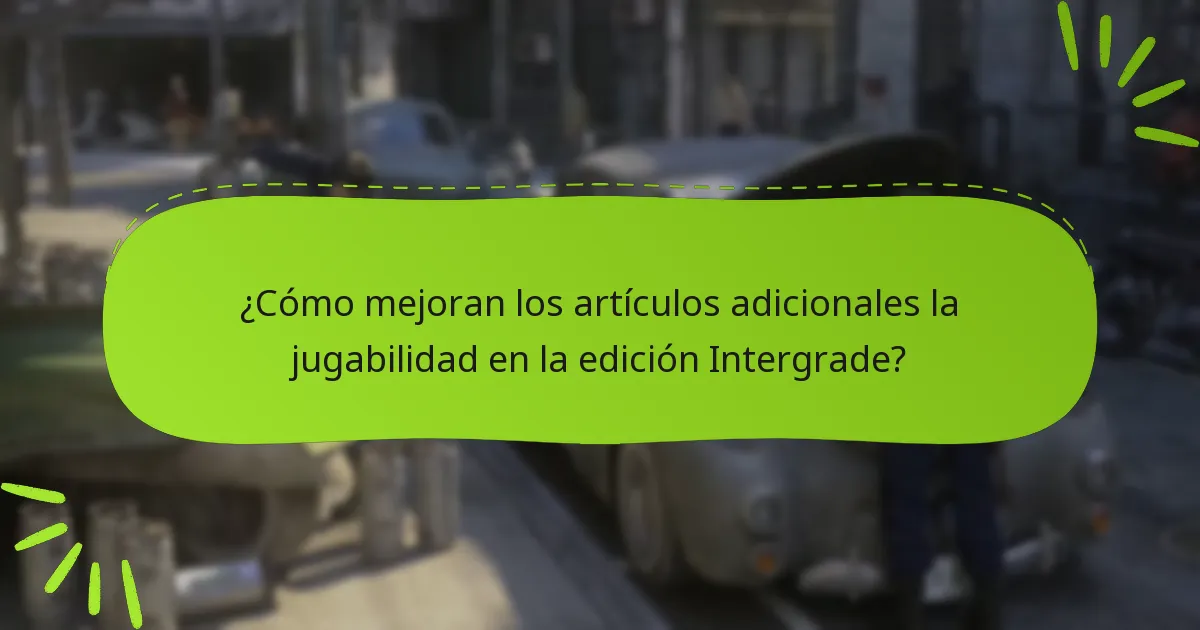 ¿Cómo mejoran los artículos adicionales la jugabilidad en la edición Intergrade?