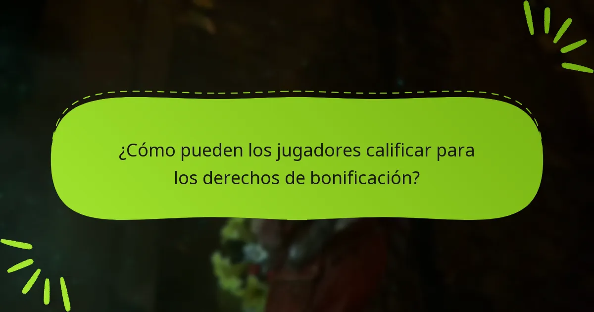 ¿Cómo pueden los jugadores calificar para los derechos de bonificación?