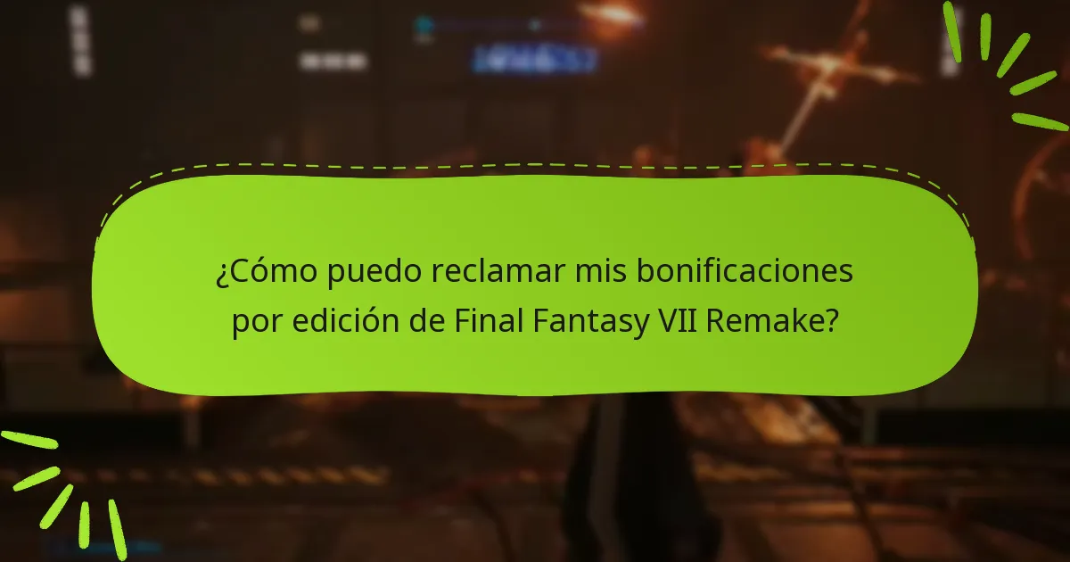 ¿Cómo puedo reclamar mis bonificaciones por edición de Final Fantasy VII Remake?