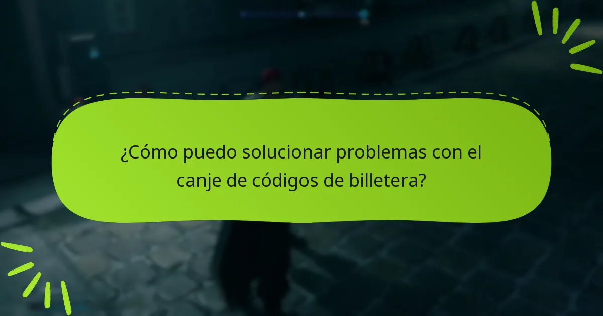 ¿Qué debo hacer si mi código de billetera no funciona?