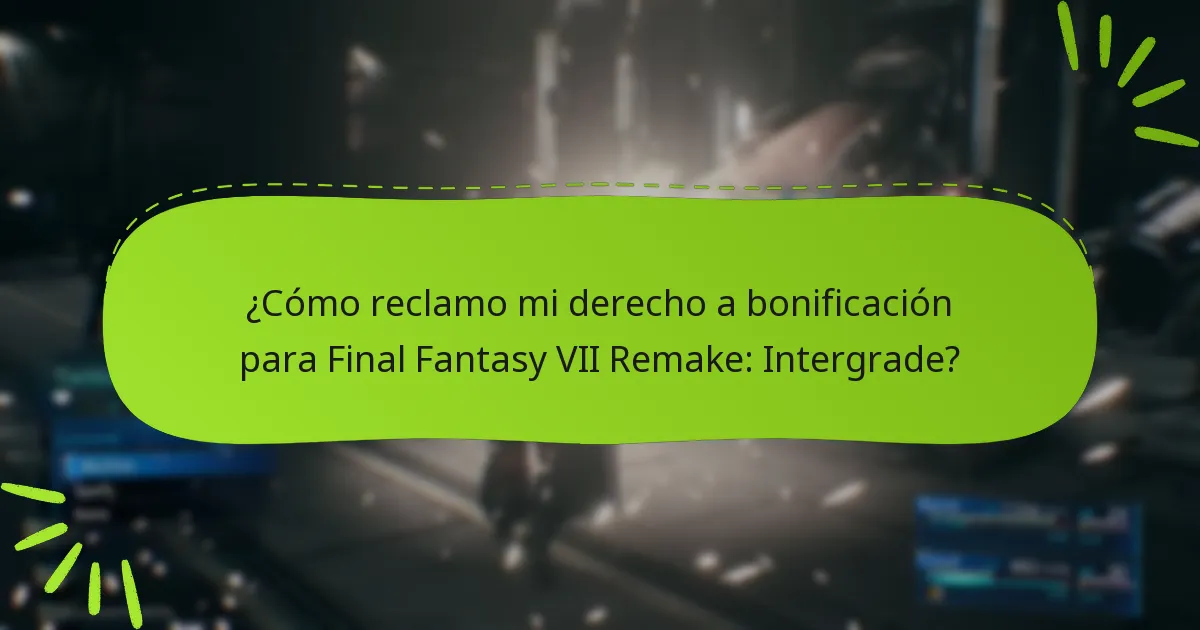 ¿Cómo reclamo mi derecho a bonificación para Final Fantasy VII Remake: Intergrade?