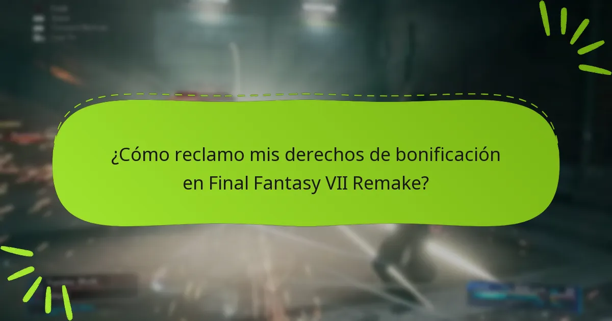 ¿Cómo reclamo mis derechos de bonificación en Final Fantasy VII Remake?