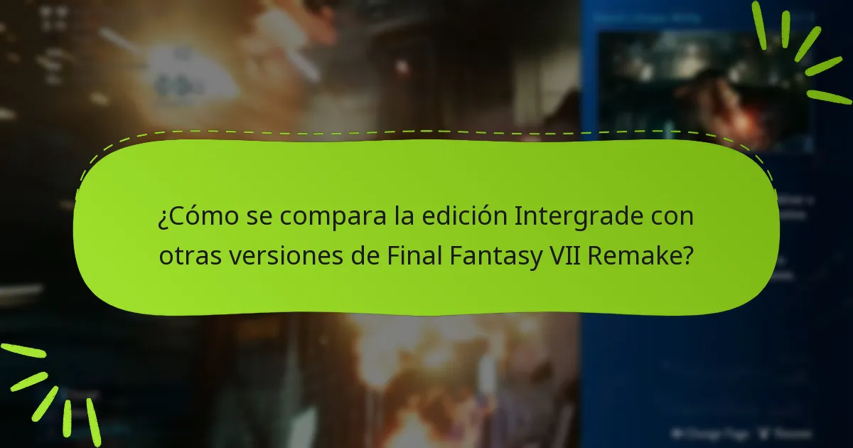 ¿Cómo se compara la edición Intergrade con otras versiones de Final Fantasy VII Remake?