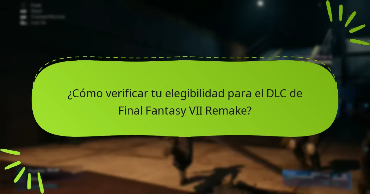 ¿Cómo verificar tu elegibilidad para el DLC de Final Fantasy VII Remake?