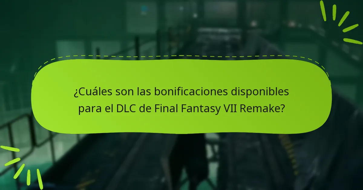 ¿Qué ediciones de Final Fantasy VII Remake incluyen bonificaciones de DLC?