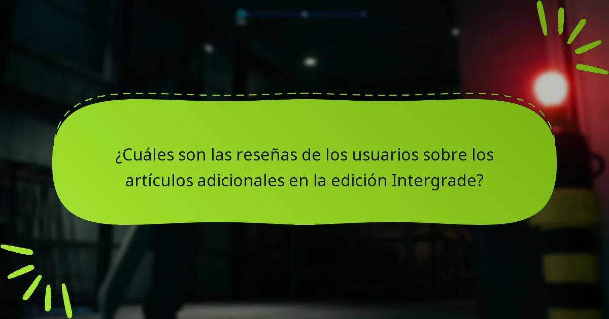 ¿Cuáles son las reseñas de los usuarios sobre los artículos adicionales en la edición Intergrade?