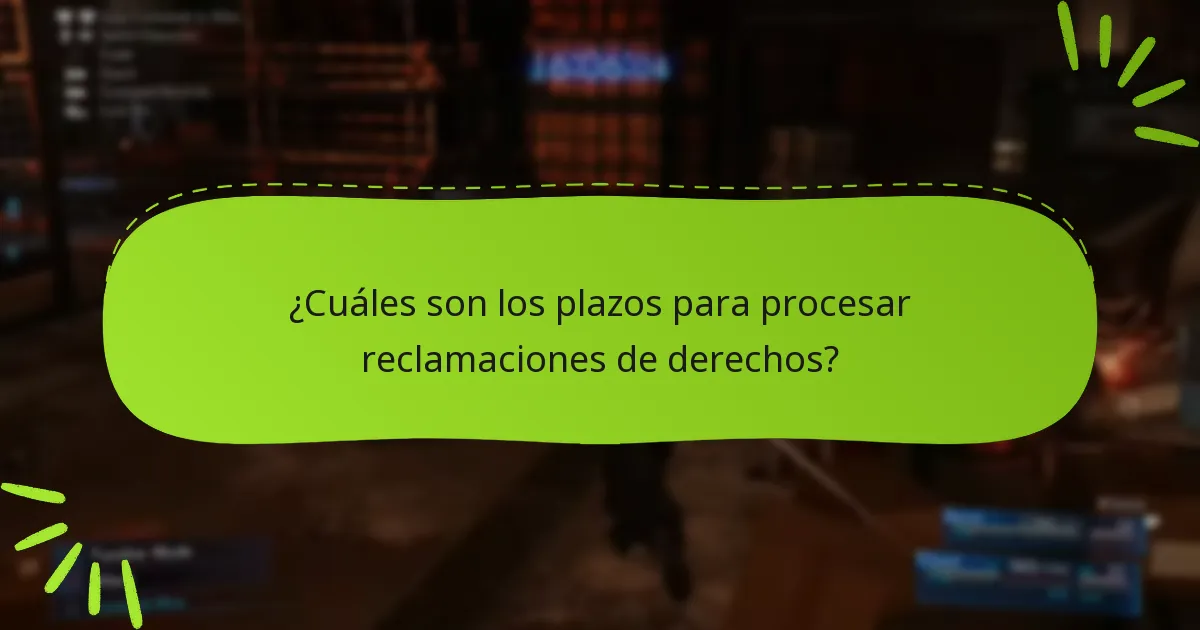 ¿Cuáles son los plazos para procesar reclamaciones de derechos?