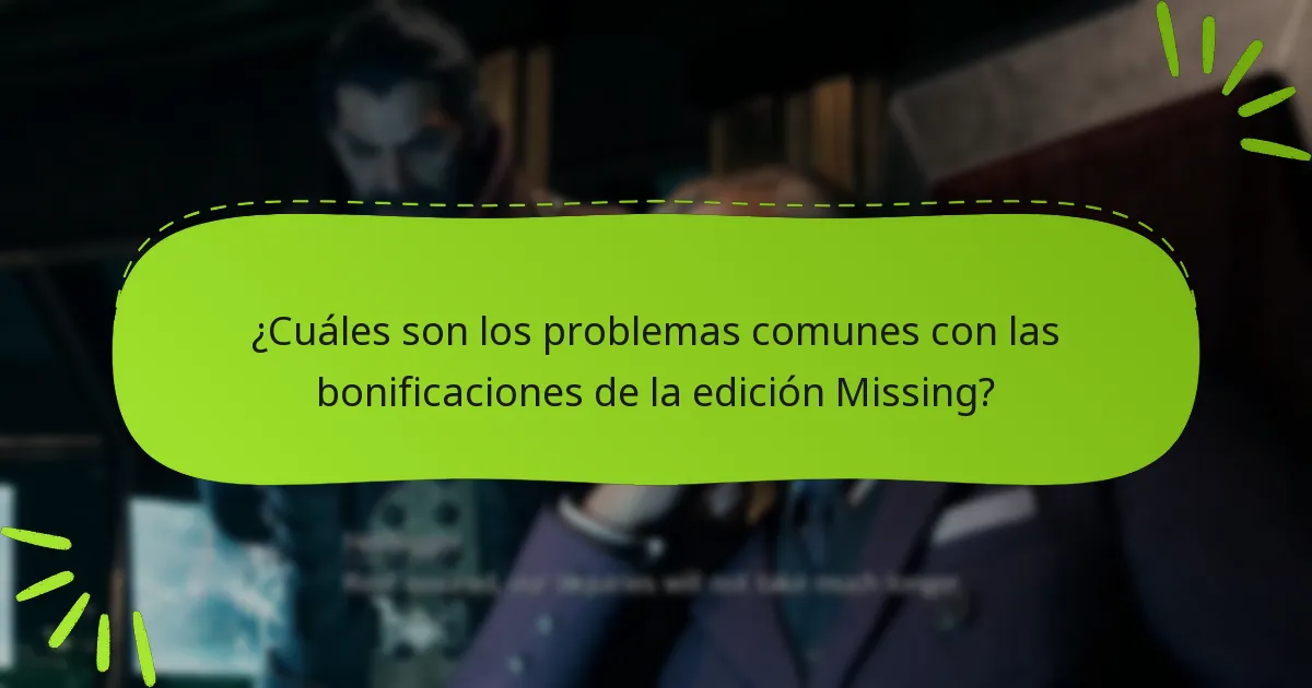 ¿Cuáles son los problemas comunes con las bonificaciones de la edición Missing?
