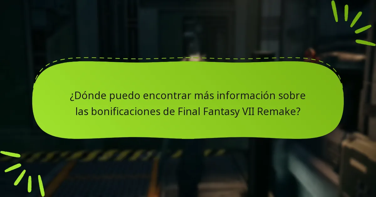 ¿Dónde puedo encontrar más información sobre las bonificaciones de Final Fantasy VII Remake?