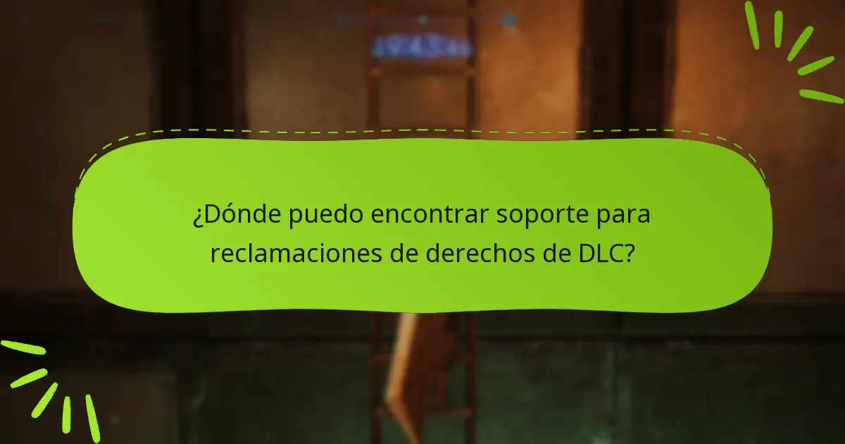 ¿Dónde puedo encontrar soporte para reclamaciones de derechos de DLC?