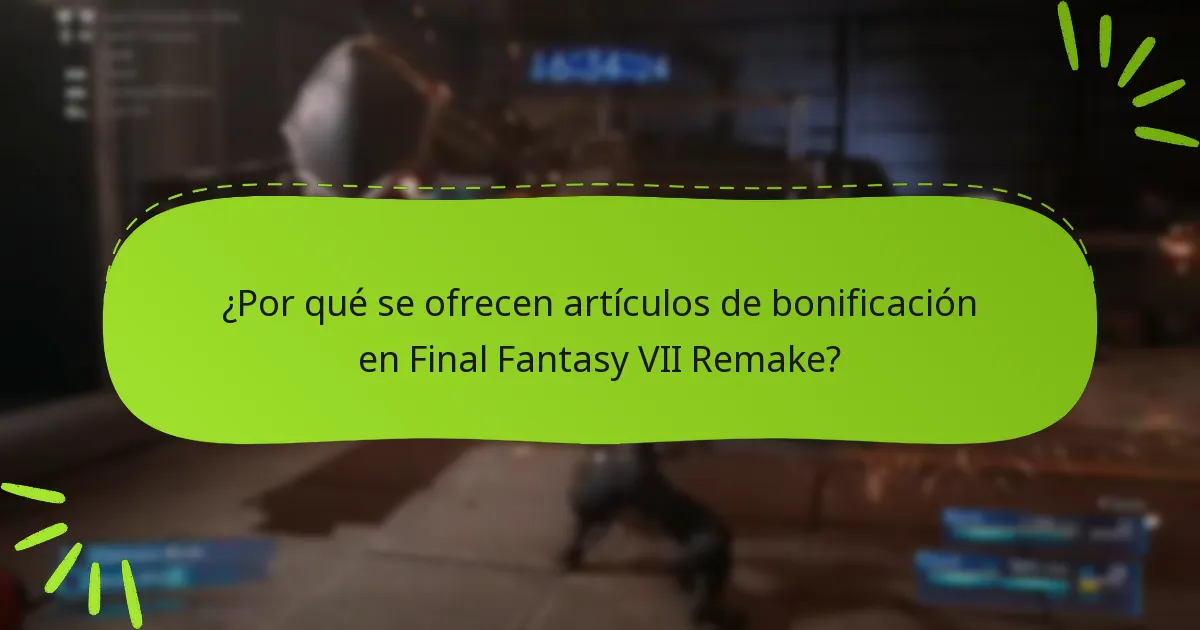 ¿Por qué se ofrecen artículos de bonificación en Final Fantasy VII Remake?