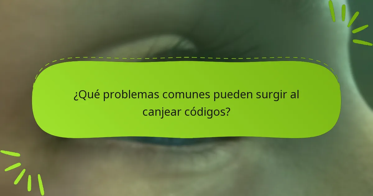 ¿Qué problemas comunes pueden surgir al canjear códigos?